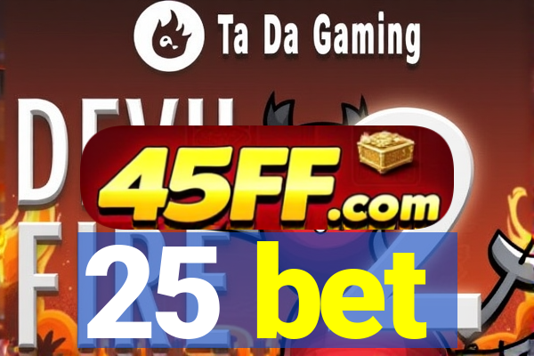 25 bet